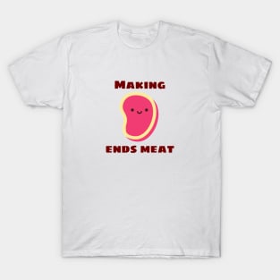 Making Ends Meat | Cute Meat Pun T-Shirt